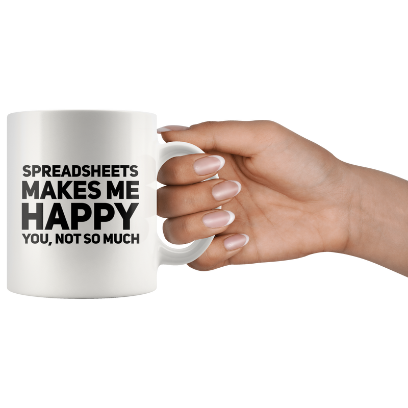 Spreadsheets Makes Me Happy You Not So Much Accountant Coffee Mug 11 oz