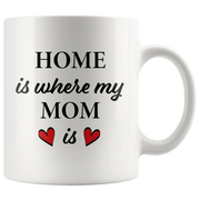 Gift For Mom Home Is Where My Mom Is Mother's Day Appreciation Coffee Mug 11 oz - Panvola