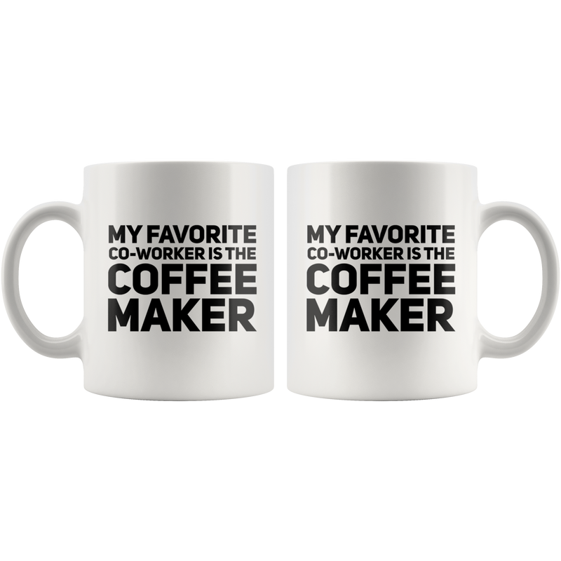 My Favorite Coworker Is The Coffee Maker Lover Gift Mug 11 oz.