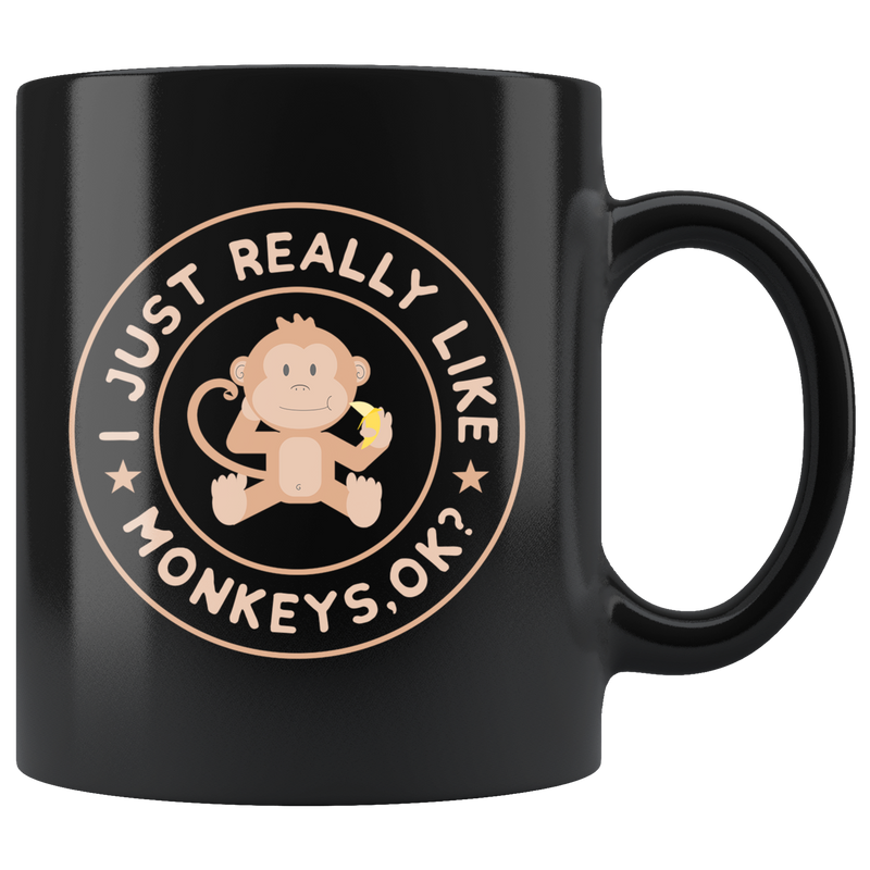 Funny Monkey Lover Gift I Just Really Like Monkeys, Ok? Ceramic Mug