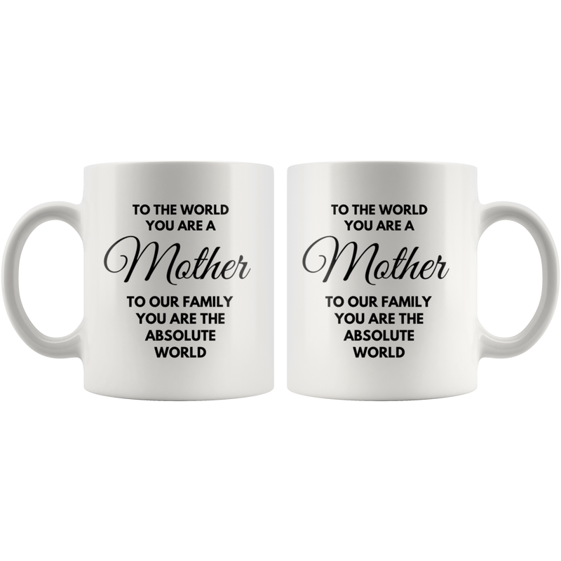 Gift For Mom To The World You Are A Mother Our Absolute World Coffee Mug 11 oz.