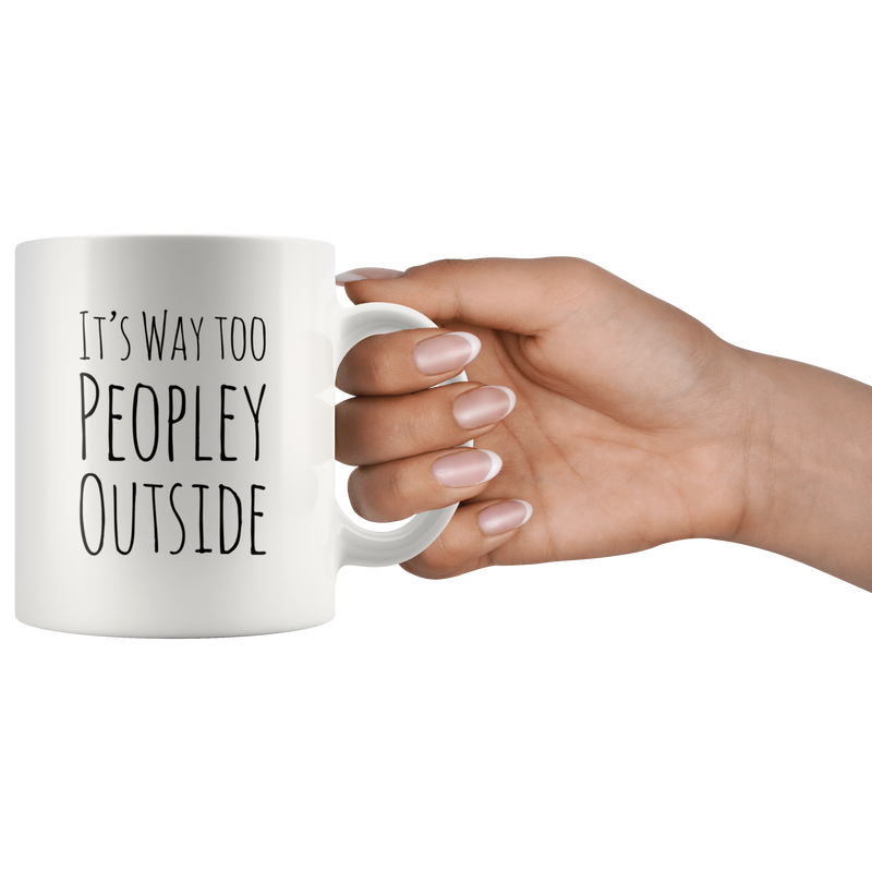 Its Way Too Peopley Outside Introvert Anti Social Gift Funny Mug 11oz.