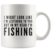 I Might Look Like I'm Listening To You In My Head I'm Fishing Mug 11oz - Panvola