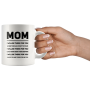 Gift For Mom - Mom I Will Be There For You Appreciation Thank You Coffee Mug 11 oz - Panvola