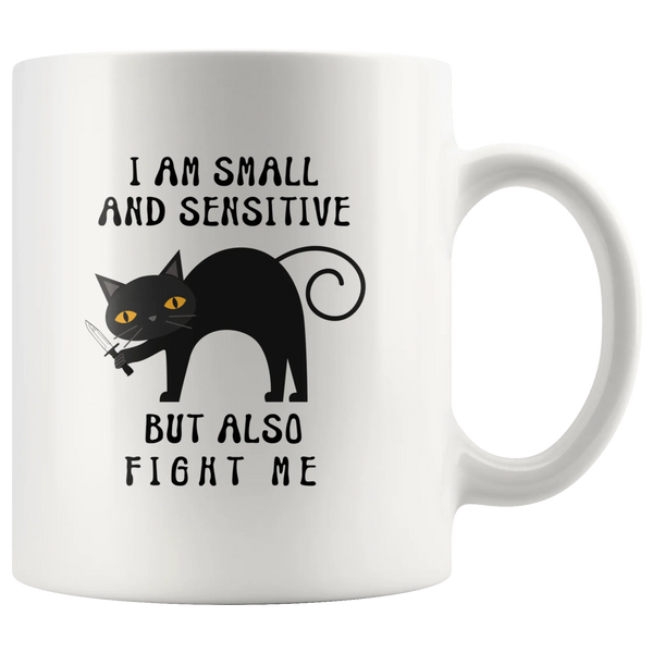 I Am Small And Sensitive But Also Fight Me Funny Gift Coffee Mug 11 oz