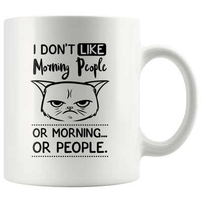 I Don't Like Morning People Or Morning Or People Coffee Mug