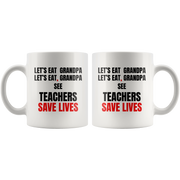 Teacher Mug - Let's Eat Grandpa See Teacher Save Lives Coffee Mug 11oz.