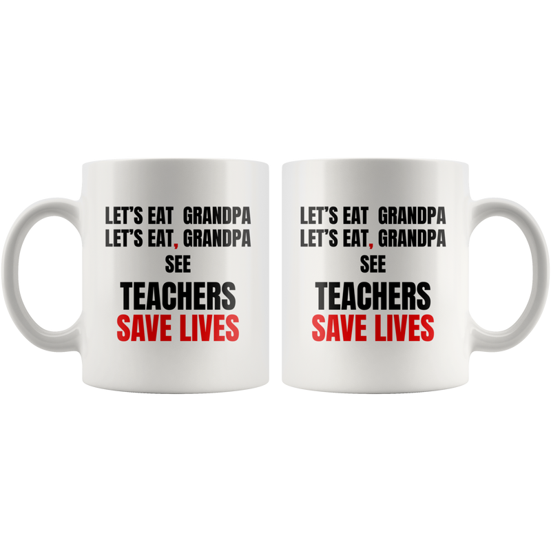 Teacher Mug - Let's Eat Grandpa See Teacher Save Lives Coffee Mug 11oz.