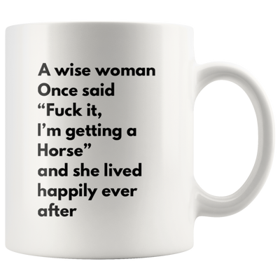 Swearing Gifts - A Wise Woman Once Said F*** It, I'm Getting A Horse Coffee Mug 11 Oz