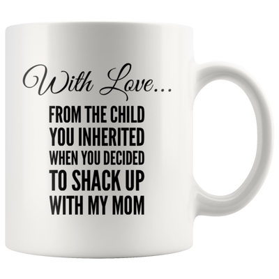 Stepdad Gift With Love From The Child You Inherited From Stepchild Coffee Mug 11 oz