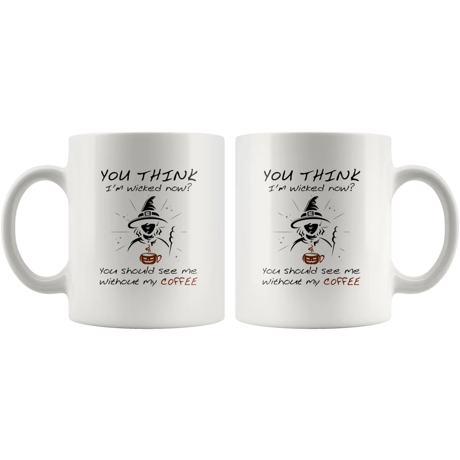 Sarcastic You Think I'm Wicked Now You Should See Me Without My Coffee Mug 11 oz, image 4 of 4
