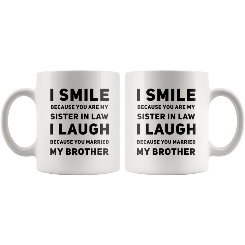 I Smile I Laugh Because You Married My Brother Gifts For Sister In Law Mug 11 oz - Panvola