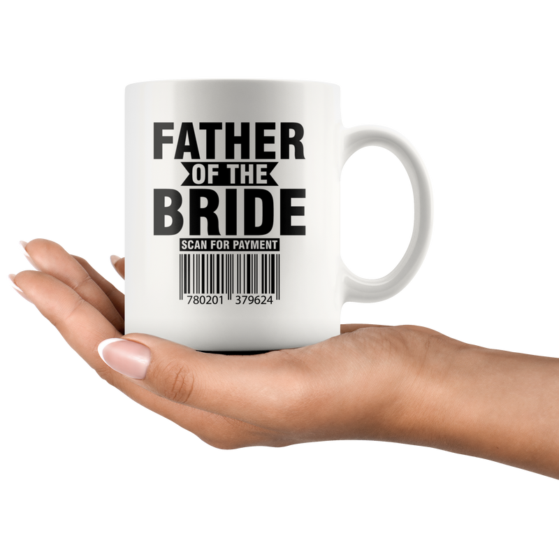 Father of The Bride Scan For The Payment Humor Gifts Coffee Mug 11 oz