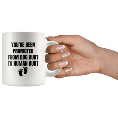 You've Been Promoted From Dog Aunt To Human Aunt Coffee Mug 11 oz