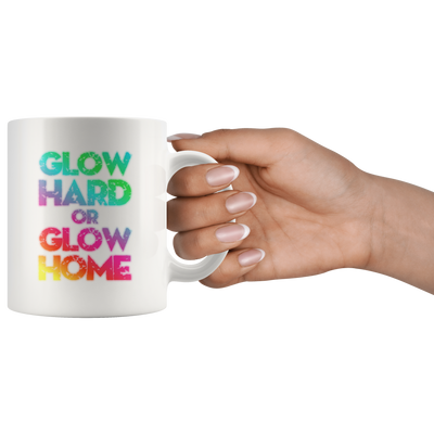 Glow Hard Or Inspiring Glow Home Motivational Presents Coffee Mug 11 oz