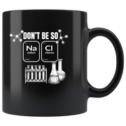 Don't Be So Salty Funny Chemistry Science Gift Idea Coffee Mug 11 oz.