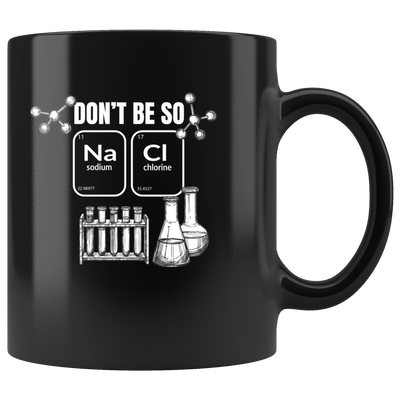 Don't Be So Salty Funny Chemistry Science Gift Idea Coffee Mug 11 oz