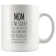Gift For Mom - I'm Sorry That I Am The Reason You Sometimes Pee Yourself Coffee Mug 11 oz - Panvola