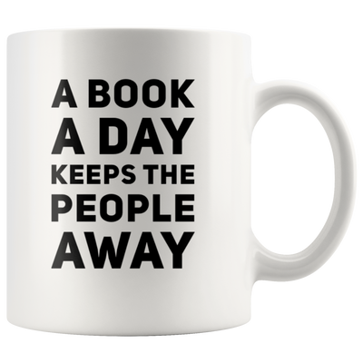 A Book A Day Keeps The People Away Funny Gift Ceramic Coffee Mug 11 oz