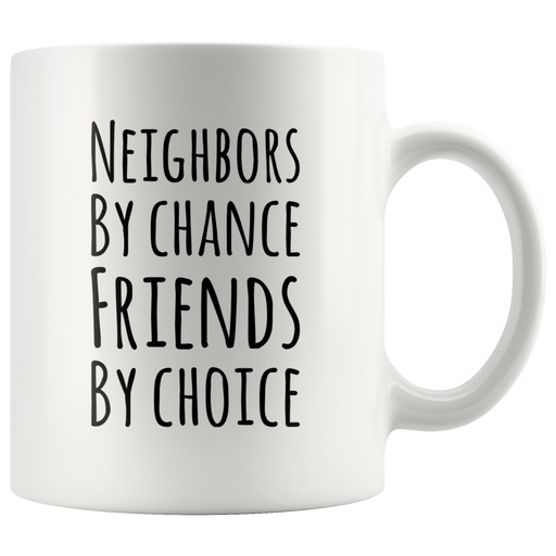 Neighbors By Chance Friends By Choice Ceramic Coffee Mug 11 oz.