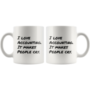 I Love Accounting It Makes People Cry Funny Gift Idea Coffee Mug 11 oz - Panvola