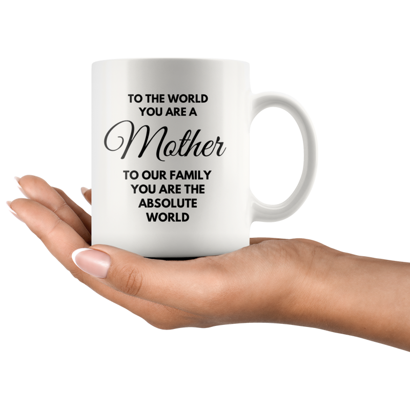 Gift For Mom To The World You Are A Mother Our Absolute World Coffee Mug 11 oz