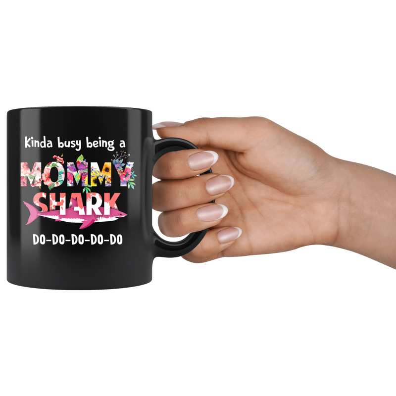 Mommy Shark Kinda Busy Being A Mama Gift to Mom Coffee Black Mug 11 oz