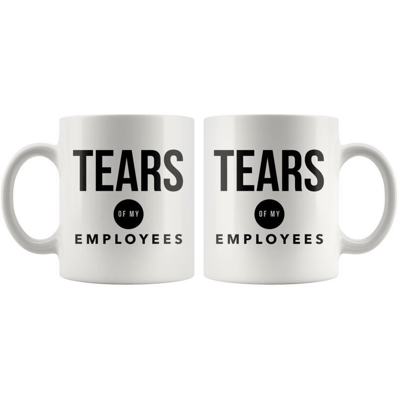 Tears of My Employees-Funny Boss Mug- Office Humor Gag Joke Gift Idea