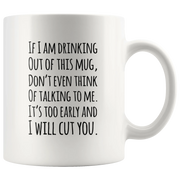 Funny Quotable If I Am Drinking Out Of This Mug - I Will Cut You Coffee Mug - Panvola