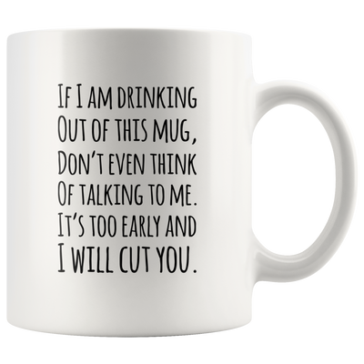 Funny Quotable If I Am Drinking Out Of This Mug - I Will Cut You Coffee Mug