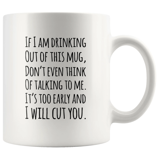 Funny Quotable If I Am Drinking Out Of This Mug - I Will Cut You Coffee Mug - Panvola