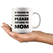 Gift For Mom If Found In Microwave Please Return To Mom Mother's Day Coffee Mug 11 oz - Panvola