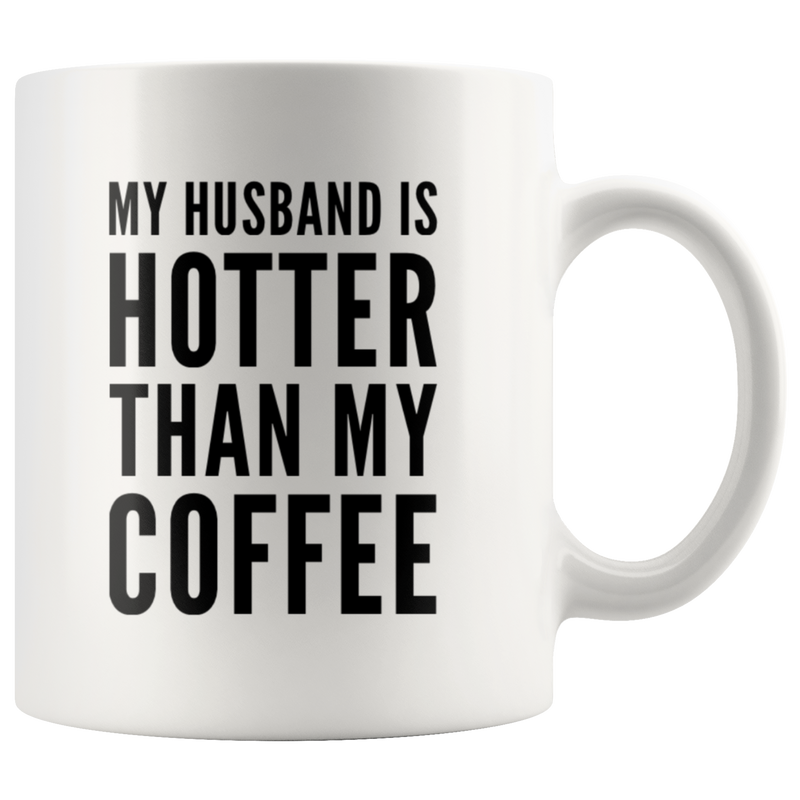 My Husband Is Hotter Than My Coffee Funny Valentines Gift Mug 11oz