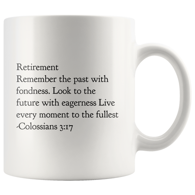 Retirement Remember The Past  Fullest Colossians 3:17 Coffee  Mug 11oz