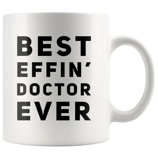 Best Effin' Doctor Ever Coffee Ceramic Mug White 11 oz - Panvola