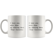 I Love You More Than My Sibling Does Dad Mom Gift Coffee Mug 11 oz - Panvola