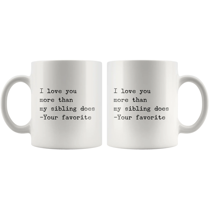 I Love You More Than My Sibling Does Dad Mom Gift Coffee Mug 11 oz - Panvola