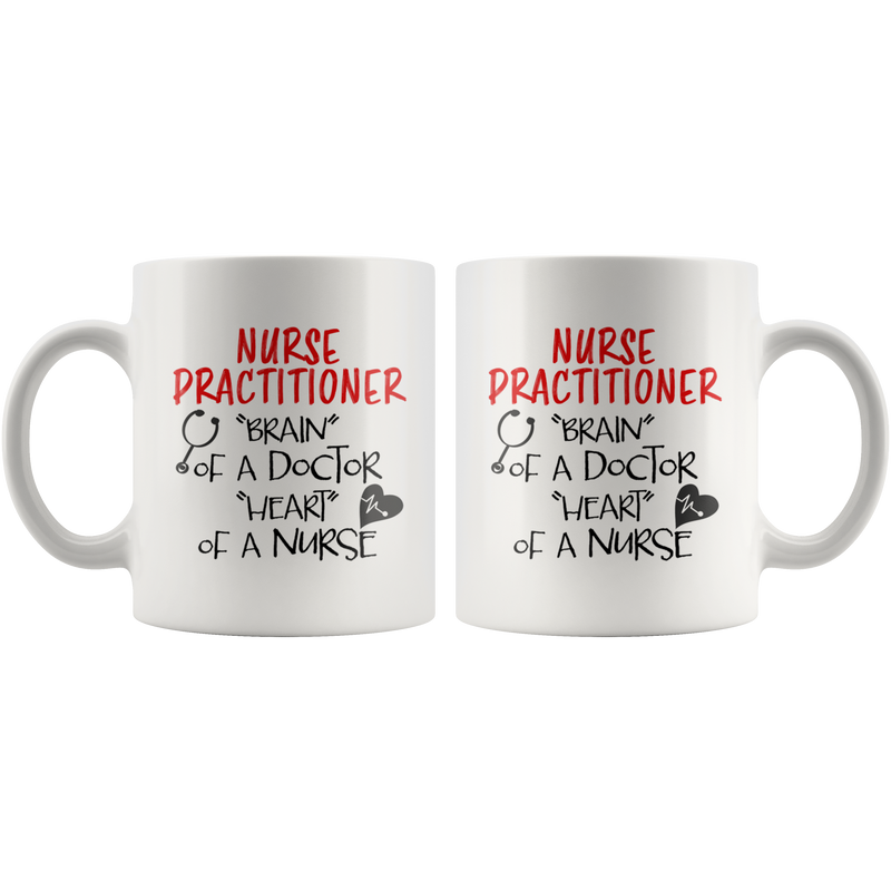 Nurse Practitioner Brain Of A Doctor Heart Of A Nurse Gift Mug 11 oz.