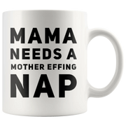 Gift For Mom Mama Needs A Mother Effing Nap Mother's Day Presents Coffee Mug 11 oz - Panvola