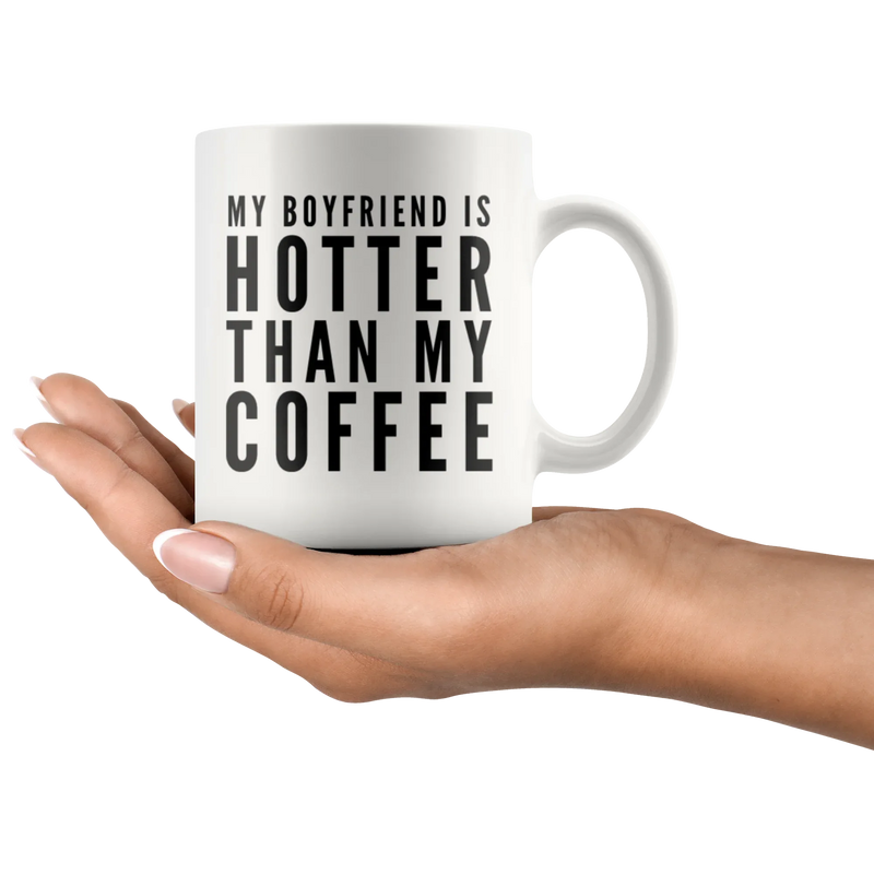 Gift For Girlfriend My Boyfriend Is Hotter Than My Coffee Anniversary Mug 11 oz - Panvola