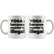 Yoga Mug - Yoga Because Murder Is Illegal Namaste Meditation Coffee Mug 11 oz - Panvola