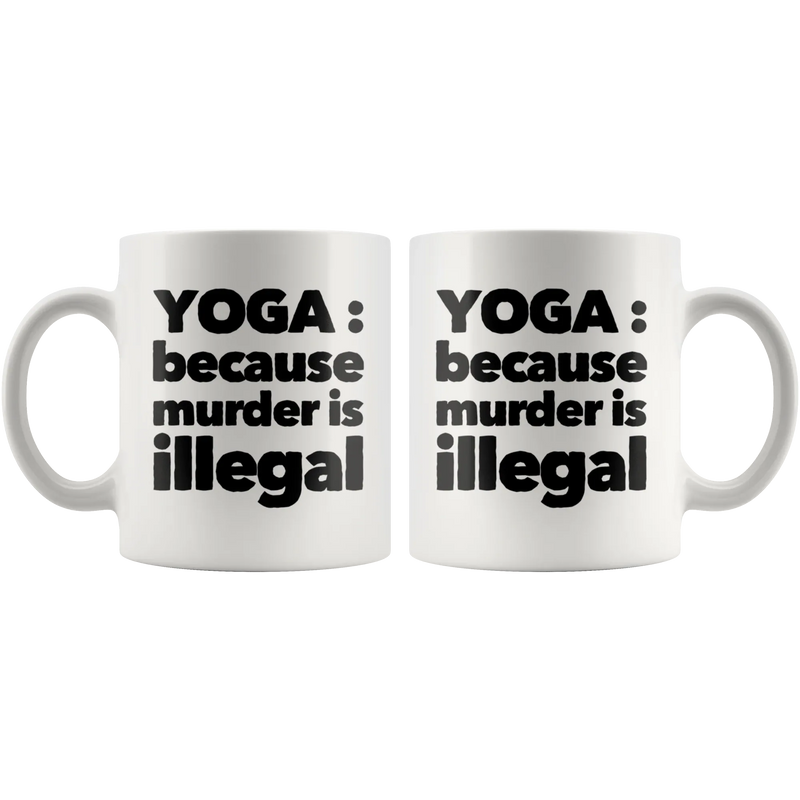 Yoga Mug - Yoga Because Murder Is Illegal Namaste Meditation Coffee Mug 11 oz - Panvola