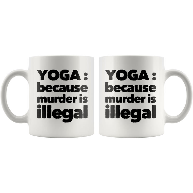 Yoga Mug - Yoga Because Murder Is Illegal Namaste Meditation Coffee Mug 11 oz