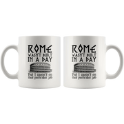 Rome Wasn't Built In A Day I Wasn't On That Particular Job Mug 11oz - Panvola