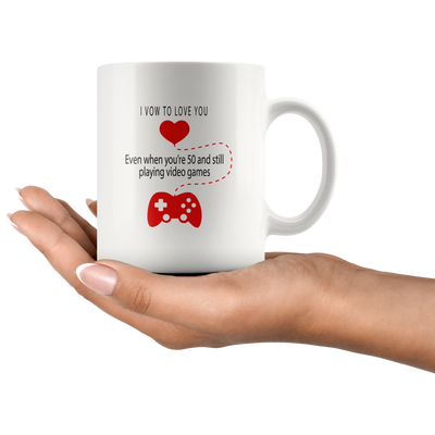Video Game Gift I Vow To Love You Even When You're 50 Playing Video Games Mug 11 oz