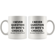 I Never Question My Wife's Choices Sarcastic Gift Coffee Mug 11oz - Panvola