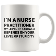 I'm A Nurse Practitioner My Level Of Sarcasm  Gift Coffee Mug 11 oz.