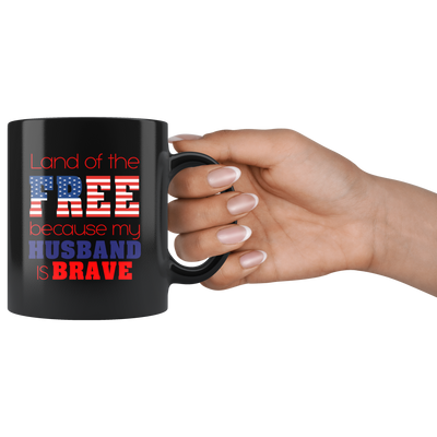 Land Of The Free Because My Husband Is Brave Military Wife Mug 11oz