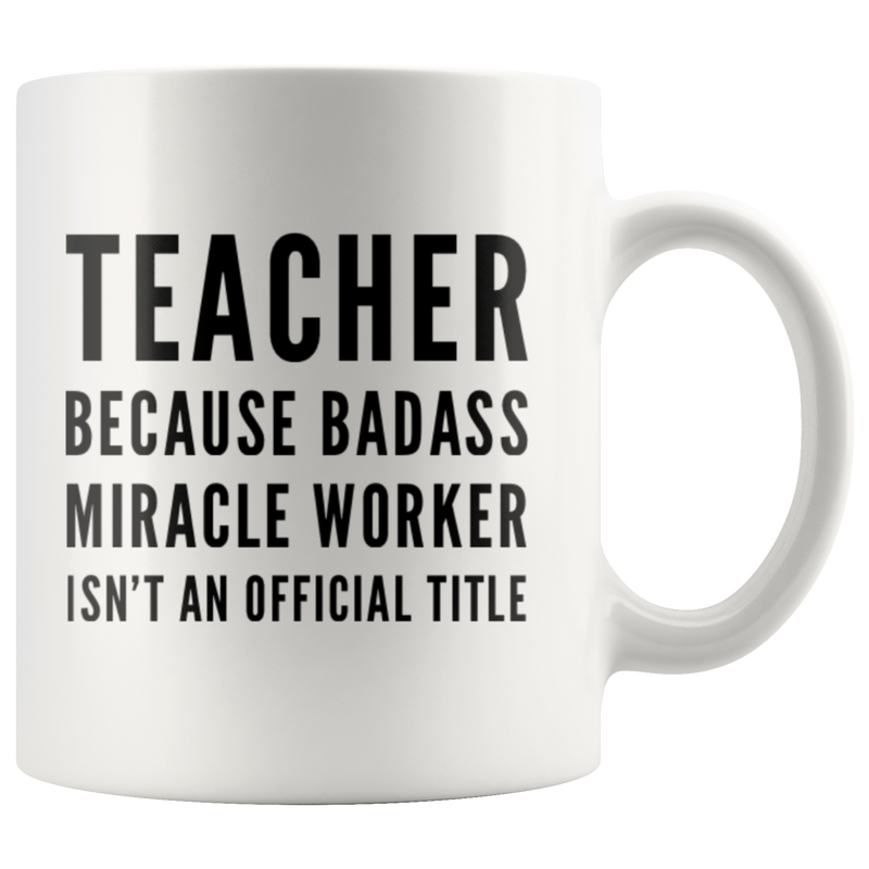 Teacher Appreciation Because Badass Miracle Worker Isn&