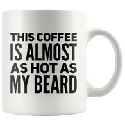 This Coffee Is Almost As Hot As My Beard Coffee Ceramic Mug 11 oz - Panvola